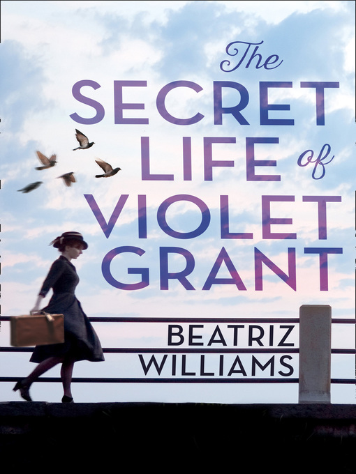 Title details for The Secret Life of Violet Grant by Beatriz Williams - Available